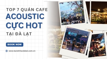 Top 7 quán cafe Acoustic nghe nhạc chill bậc nhất tại Đà Lạt